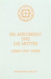 Sri Aurobindo und Die Mutter - Leben und Werk